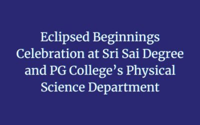 Eclipsed Beginnings Celebration at Sri Sai Degree and PG College’s Physical Science Department
