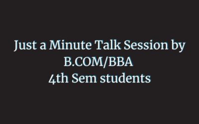 Just a Minute Talk Session by B.COM/BBA 4th Sem students